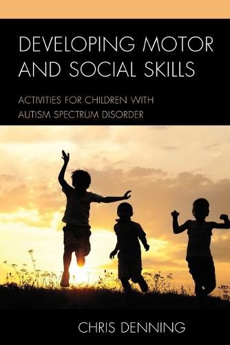 Cover image for Developing Motor and Social Skills: Activities for Children with Autism Spectrum Disorder