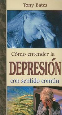 Cover image for Como Entender la Depresion Con Sentido Comun