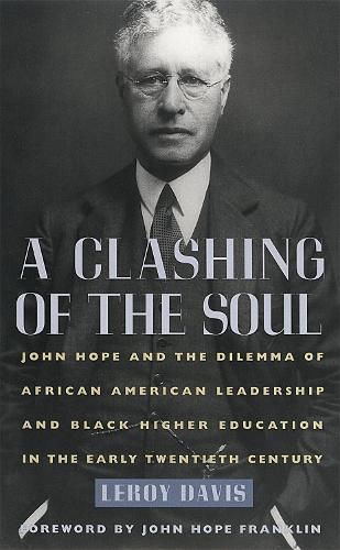 Cover image for A Clashing of the Soul: John Hope and the Dilemma of African American Leadership and Black Higher Education in the Early Twentieth Century