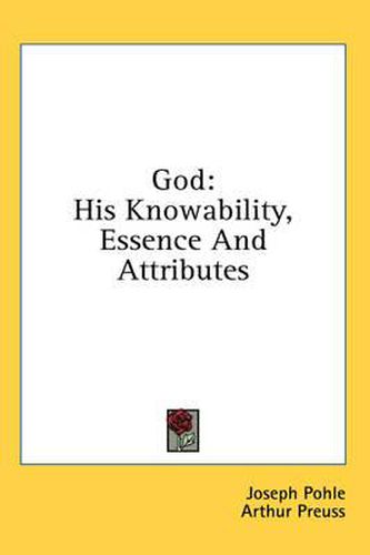 Cover image for God: His Knowability, Essence and Attributes