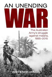 Cover image for An Unending War: The Australian Army's Struggle Against Malaria 1885-2015