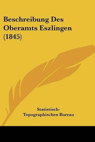 Cover image for Beschreibung Des Oberamts Eszlingen (1845)