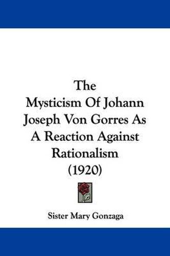 Cover image for The Mysticism of Johann Joseph Von Gorres as a Reaction Against Rationalism (1920)