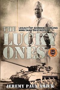 Cover image for The Lucky Ones: The Legacy of Norbert Gerling WWII Tank Destroyer