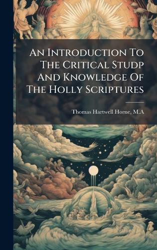 Cover image for An Introduction To The Critical Studp And Knowledge Of The Holly Scriptures