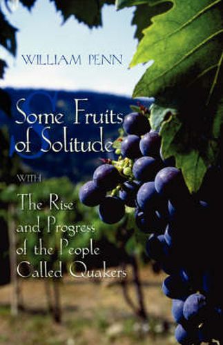 Cover image for Some Fruits of Solitude with the Rise and Progress of the People Called Quakers