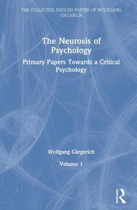 Cover image for The Neurosis of Psychology: Primary Papers Towards a Critical Psychology