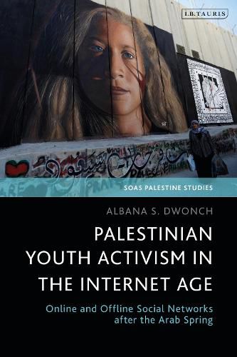 Cover image for Palestinian Youth Activism in the Internet Age: Online and Offline Social Networks after the Arab Spring