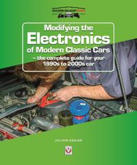 Cover image for Modifying the Electronics of Modern Classic Cars: - the complete guide for your 1990s to 2000s car