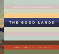 Cover image for The Good Lands: Canada Through the Eyes of its Artists