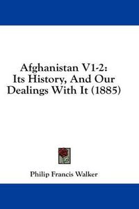 Cover image for Afghanistan V1-2: Its History, and Our Dealings with It (1885)