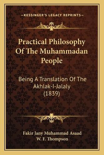 Cover image for Practical Philosophy of the Muhammadan People: Being a Translation of the Akhlak-I-Jalaly (1839)