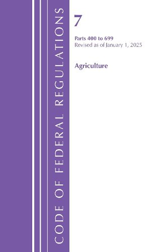 Cover image for Code of Federal Regulations, Title 07 Agriculture 400-699, Revised as of January 1, 2025
