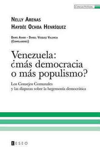 Cover image for Venezuela: ?mas democracia o mas populismo?: Los Consejos Comunales y las disputas sobre la hegemonia democratica