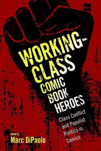 Working-Class Comic Book Heroes: Class Conflict and Populist Politics in Comics