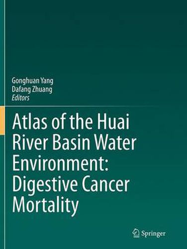 Cover image for Atlas of the Huai River Basin Water Environment: Digestive Cancer Mortality