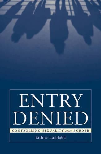 Cover image for Entry Denied: Controlling Sexuality At The Border