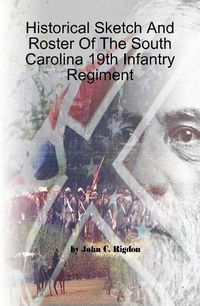 Cover image for Historical Sketch And Roster Of The South Carolina 19th Infantry Regiment