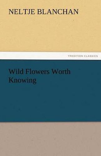 Cover image for Wild Flowers Worth Knowing