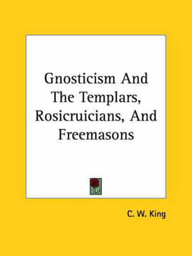 Cover image for Gnosticism and the Templars, Rosicruicians, and Freemasons