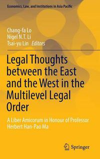 Cover image for Legal Thoughts between the East and the West in the Multilevel Legal Order: A Liber Amicorum in Honour of Professor Herbert Han-Pao Ma