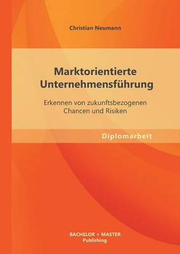 Cover image for Marktorientierte Unternehmensfuhrung: Erkennen von zukunftsbezogenen Chancen und Risiken