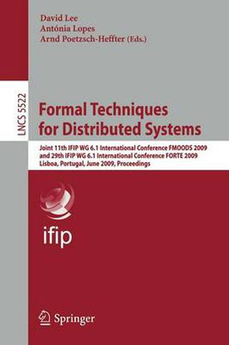 Cover image for Formal Techniques for Distributed Systems: Joint 11th IFIP WG 6.1 International Conference FMOODS 2009 and 29th IFIP WG 6.1 International Conference FORTE 2009, Lisboa, Portugal, June 9-12, 2009, Proceedings