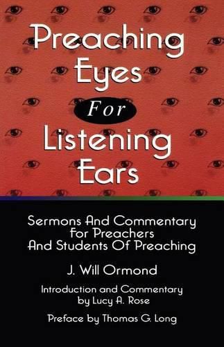 Cover image for Preaching Eyes For Listening Ears: Sermons And Commentary For Preachers And Students Of Preaching