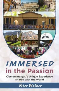 Cover image for Immersed in the Passion: Oberammergau's Unique Experience Shared with the World