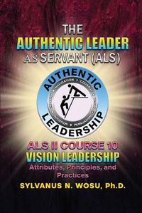 Cover image for The Authentic Leader As Servant II Course 10