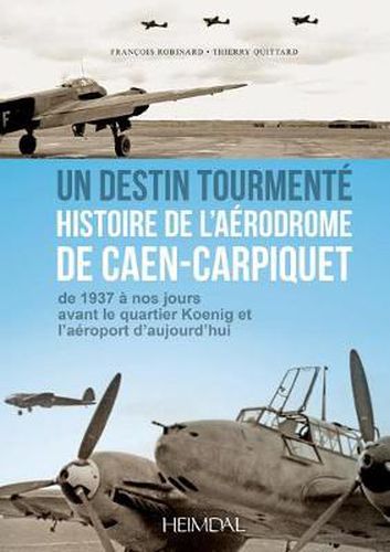 Cover image for Caen-Carpiquet 1940-1945: Un AeRodrome Dans La Guerre