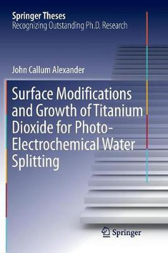 Cover image for Surface Modifications and Growth of Titanium Dioxide for Photo-Electrochemical Water Splitting