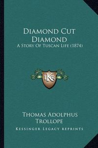 Cover image for Diamond Cut Diamond: A Story of Tuscan Life (1874)