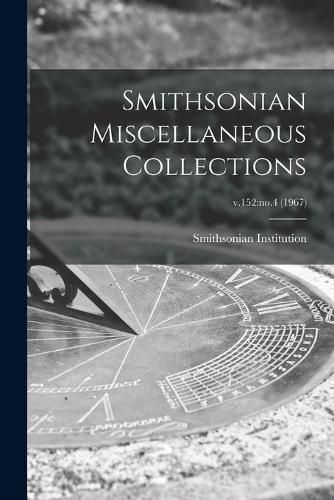 Smithsonian Miscellaneous Collections; v.152: no.4 (1967)