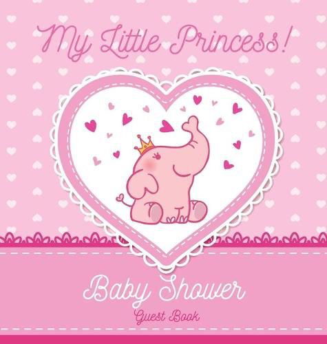 Cover image for Baby Shower Guest Book: My Little Princess! Elephant Girl, Pink Alternative Theme, Wishes to Baby and Advice for Parents, Guests Sign in Personalized with Address Space, Gift Log, Keepsake Photo Pages