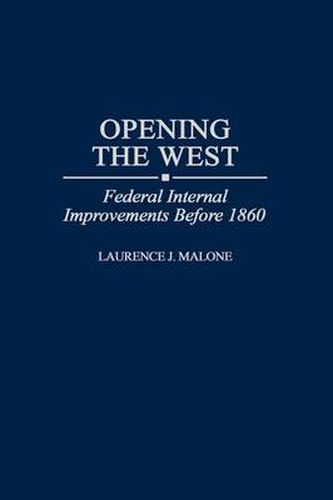 Cover image for Opening the West: Federal Internal Improvements Before 1860