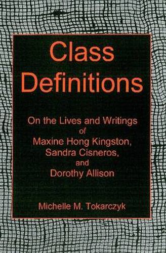 Class Definitions: On the Lives and Writings of Maxine Hong Kingston, Sandra Cisneros, and Dorothy Allison