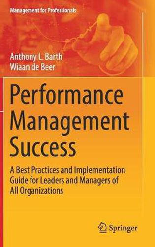 Cover image for Performance Management Success: A Best Practices and Implementation Guide for Leaders and Managers of All Organizations