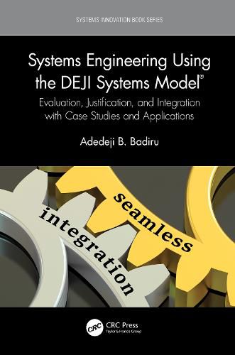 Systems Engineering Using the DEJI Systems Model (R): Evaluation, Justification, and Integration with Case Studies and Applications