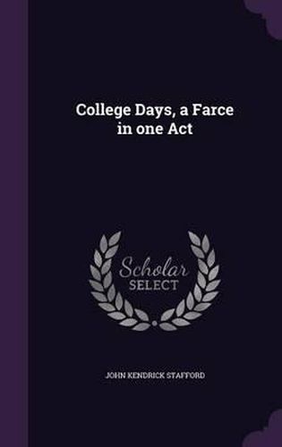 Cover image for College Days, a Farce in One Act
