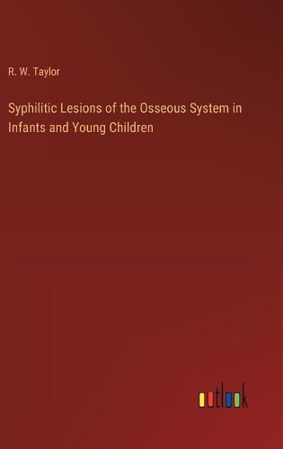 Syphilitic Lesions of the Osseous System in Infants and Young Children