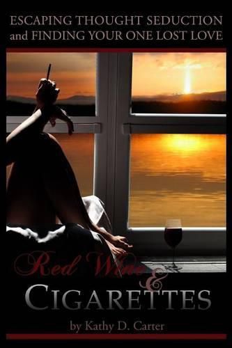 Cover image for Red Wine & Cigarettes: A self-help book on escaping thought seduction and finding your one lost love.