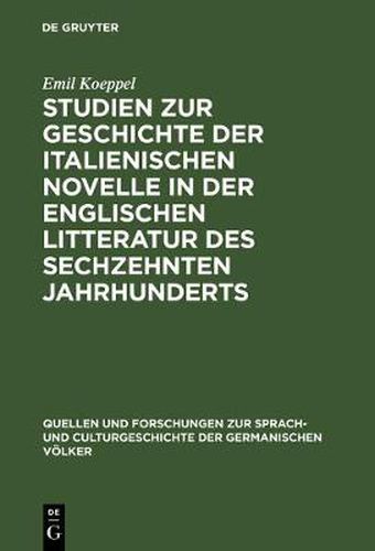 Studien Zur Geschichte Der Italienischen Novelle in Der Englischen Litteratur Des Sechzehnten Jahrhunderts