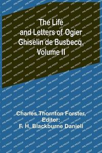 Cover image for The Life and Letters of Ogier Ghiselin de Busbecq, Volume II