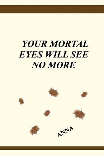 Cover image for Your Mortal Eyes Will See No More