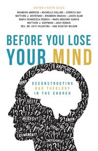 Cover image for Before You Lose Your Mind: Deconstructing Bad Theology in the Church