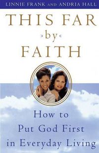 Cover image for This Far by Faith: How to Put God First in Everyday Living