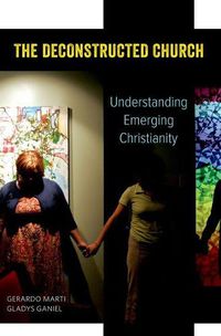 Cover image for The Deconstructed Church: Understanding Emerging Christianity