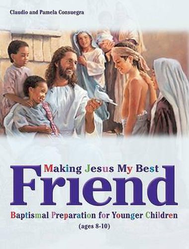 Cover image for Making Jesus My Best Friend: Baptism Preparation for Younger Children (Ages 8-10)