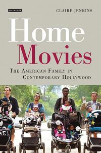 Cover image for Home Movies: The American Family in Contemporary Hollywood Cinema